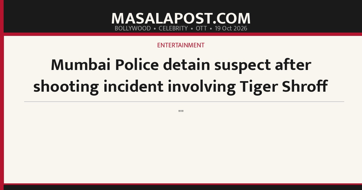 Mumbai Police detain suspect after shooting incident involving Tiger Shroff