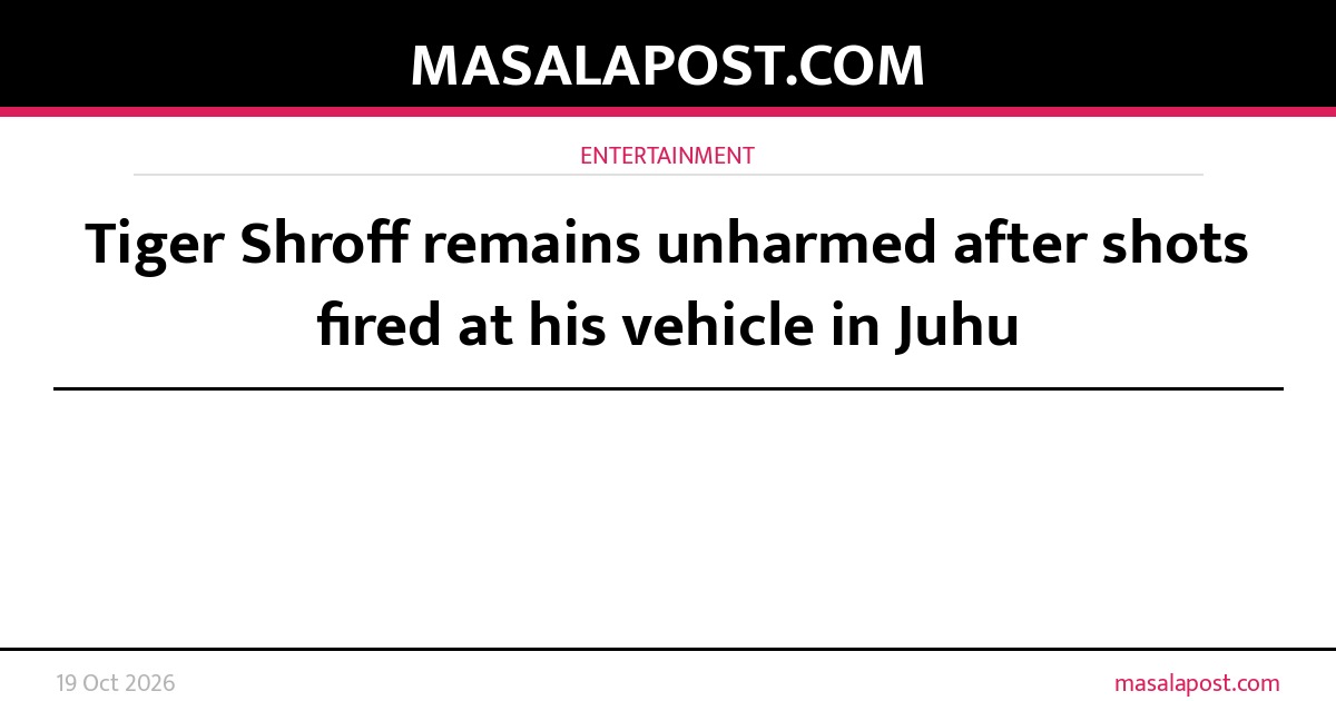 Tiger Shroff remains unharmed after shots fired at his vehicle in Juhu